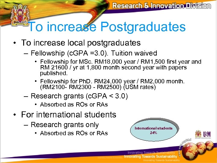 To increase Postgraduates • To increase local postgraduates – Fellowship (c. GPA =3. 0).