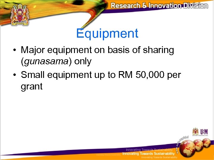 Equipment • Major equipment on basis of sharing (gunasama) only • Small equipment up