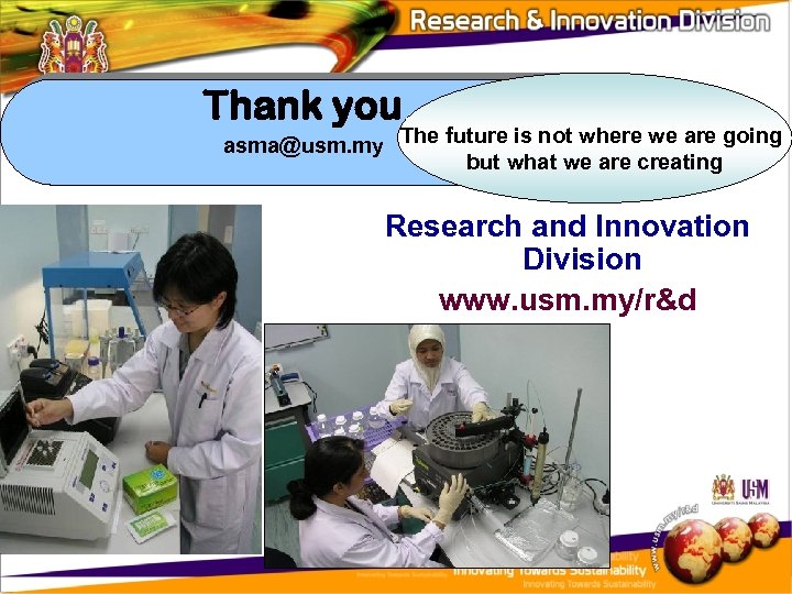 Thank you asma@usm. my The future is not where we are going but what