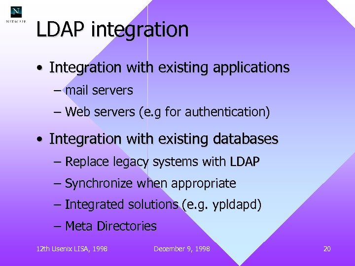 LDAP integration • Integration with existing applications – mail servers – Web servers (e.