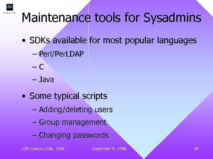 Maintenance tools for Sysadmins • SDKs available for most popular languages – Perl/Per. LDAP