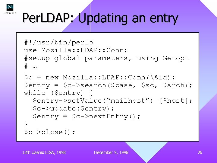 Per. LDAP: Updating an entry #!/usr/bin/perl 5 use Mozilla: : LDAP: : Conn; #setup