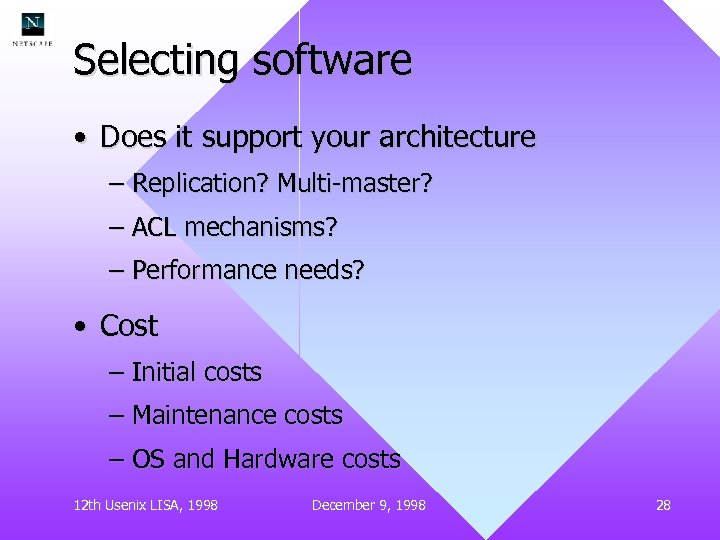Selecting software • Does it support your architecture – Replication? Multi-master? – ACL mechanisms?