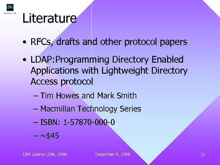 Literature • RFCs, drafts and other protocol papers • LDAP: Programming Directory Enabled Applications