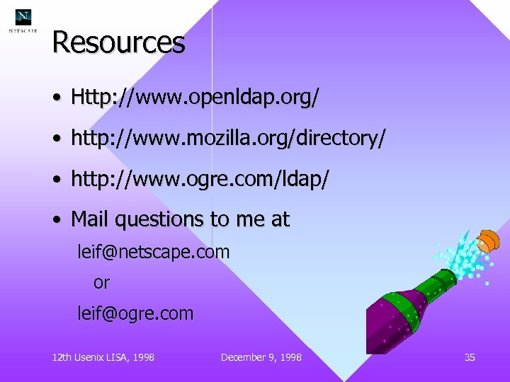 Resources • Http: //www. openldap. org/ • http: //www. mozilla. org/directory/ • http: //www.