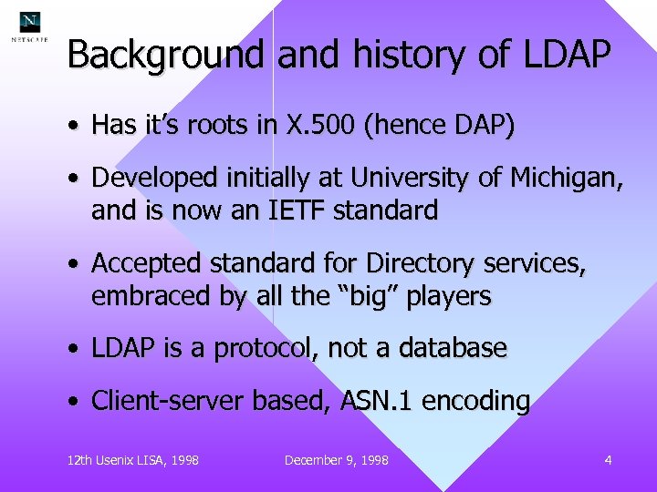 Background and history of LDAP • Has it’s roots in X. 500 (hence DAP)