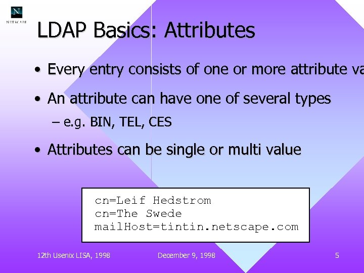 LDAP Basics: Attributes • Every entry consists of one or more attribute va •