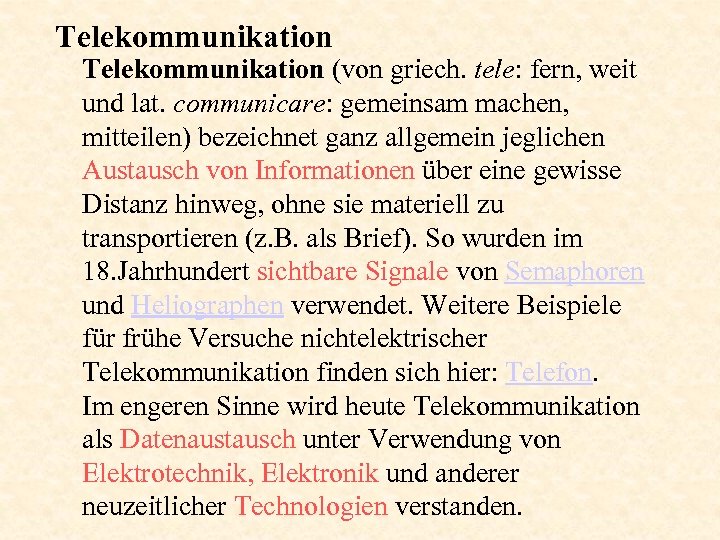 Telekommunikation (von griech. tele: fern, weit und lat. communicare: gemeinsam machen, mitteilen) bezeichnet ganz