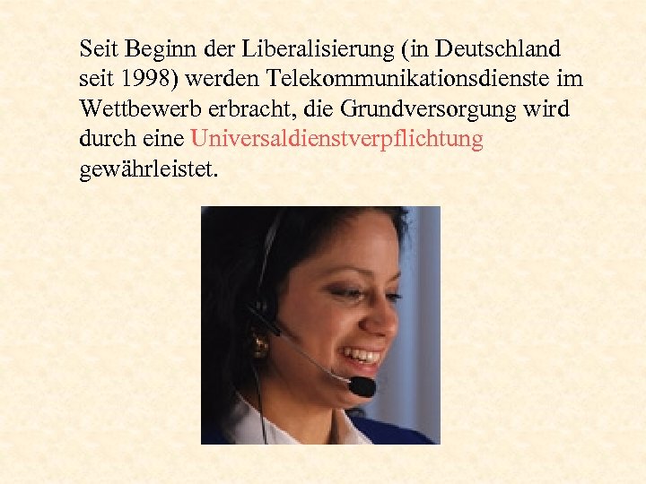 Seit Beginn der Liberalisierung (in Deutschland seit 1998) werden Telekommunikationsdienste im Wettbewerb erbracht, die