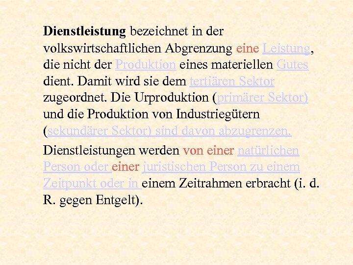 Dienstleistung bezeichnet in der volkswirtschaftlichen Abgrenzung eine Leistung, die nicht der Produktion eines materiellen