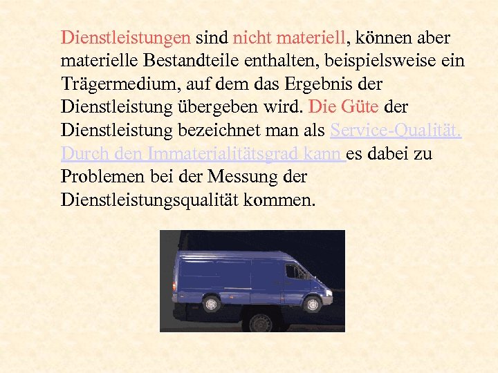 Dienstleistungen sind nicht materiell, können aber materielle Bestandteile enthalten, beispielsweise ein Trägermedium, auf dem