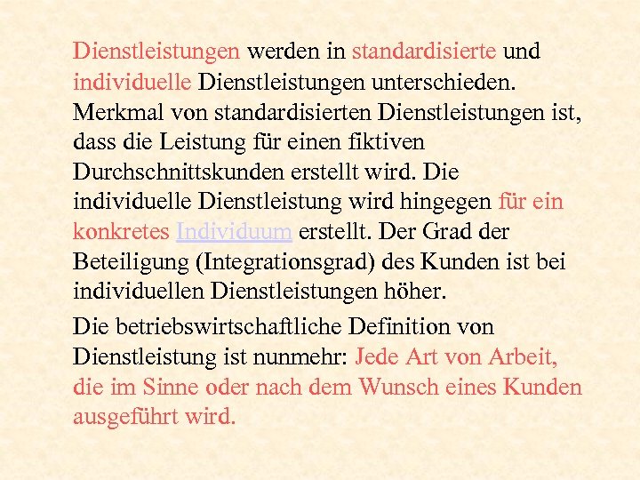 Dienstleistungen werden in standardisierte und individuelle Dienstleistungen unterschieden. Merkmal von standardisierten Dienstleistungen ist, dass