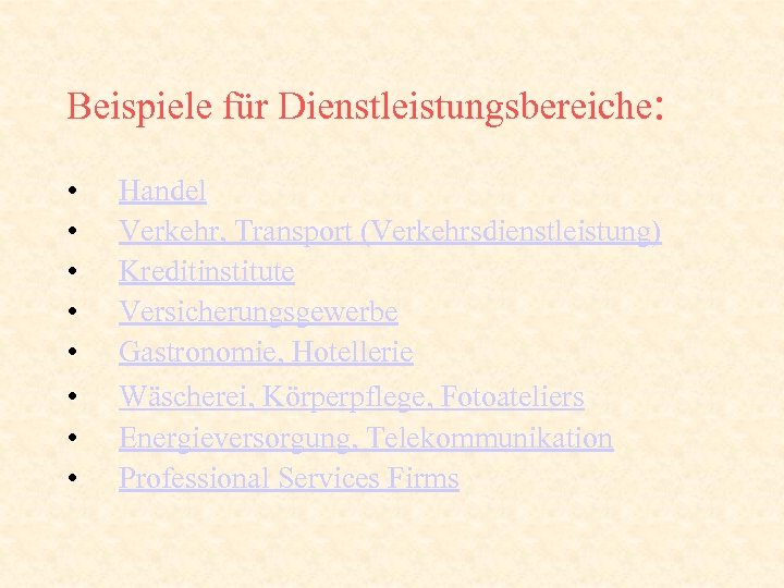 Beispiele für Dienstleistungsbereiche: • • Handel Verkehr, Transport (Verkehrsdienstleistung) Kreditinstitute Versicherungsgewerbe Gastronomie, Hotellerie Wäscherei,