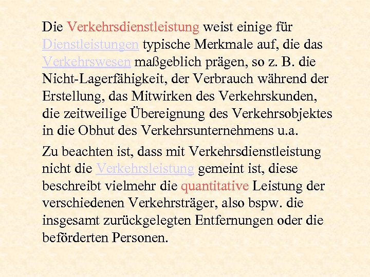 Die Verkehrsdienstleistung weist einige für Dienstleistungen typische Merkmale auf, die das Verkehrswesen maßgeblich prägen,