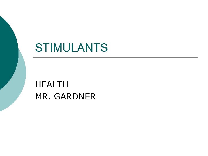 STIMULANTS HEALTH MR. GARDNER 