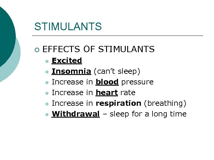 STIMULANTS ¡ EFFECTS OF STIMULANTS l l l Excited Insomnia (can’t sleep) Increase in