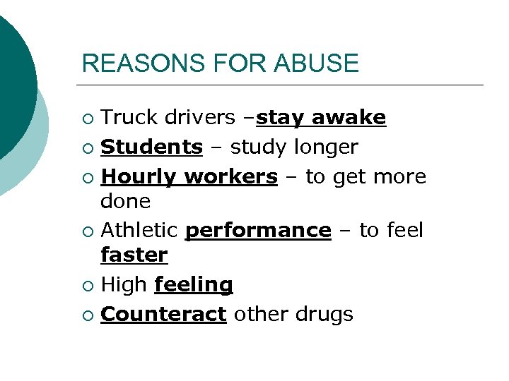 REASONS FOR ABUSE Truck drivers –stay awake ¡ Students – study longer ¡ Hourly
