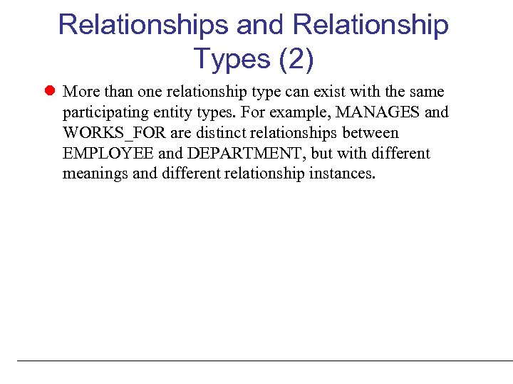 Relationships and Relationship Types (2) More than one relationship type can exist with the