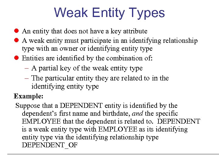 Weak Entity Types An entity that does not have a key attribute A weak