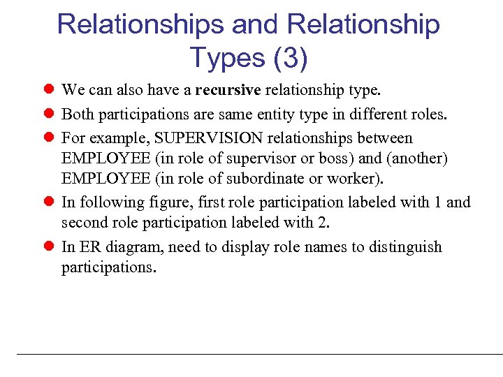 Relationships and Relationship Types (3) We can also have a recursive relationship type. Both