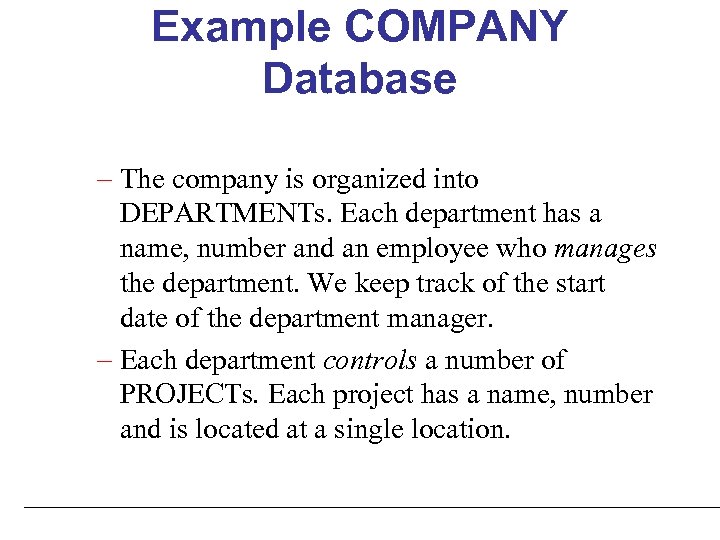 Example COMPANY Database – The company is organized into DEPARTMENTs. Each department has a