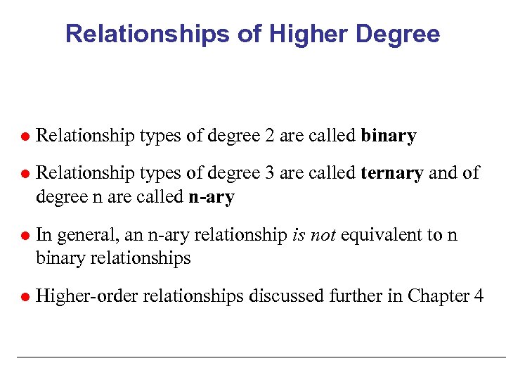 Relationships of Higher Degree Relationship types of degree 2 are called binary Relationship types