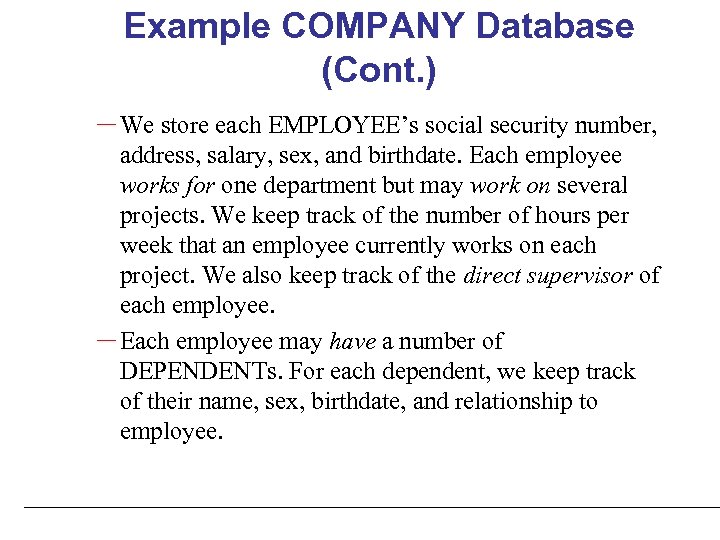 Example COMPANY Database (Cont. ) – We store each EMPLOYEE’s social security number, address,