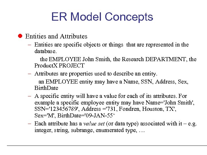 ER Model Concepts Entities and Attributes – Entities are specific objects or things that