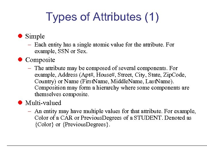 Types of Attributes (1) Simple – Each entity has a single atomic value for