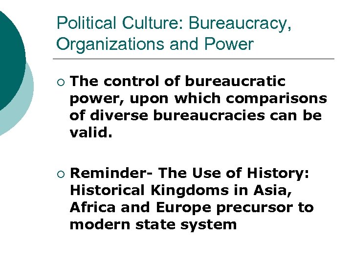 Political Culture: Bureaucracy, Organizations and Power ¡ ¡ The control of bureaucratic power, upon