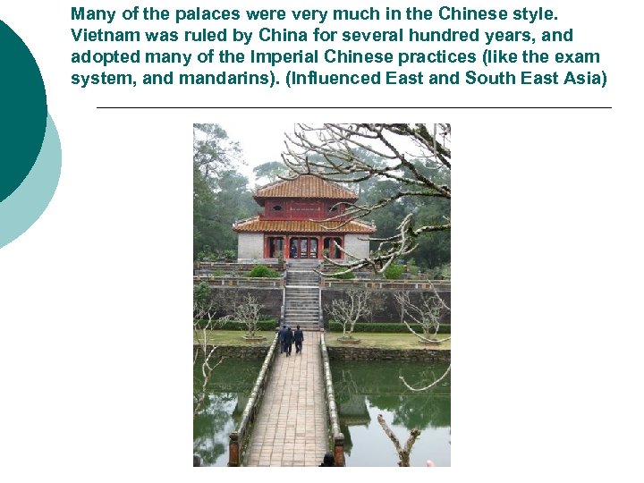 Many of the palaces were very much in the Chinese style. Vietnam was ruled