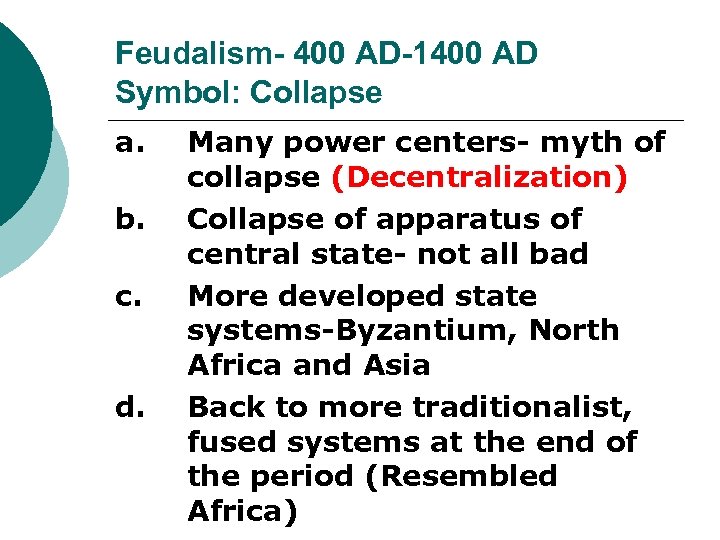 Feudalism- 400 AD-1400 AD Symbol: Collapse a. b. c. d. Many power centers- myth