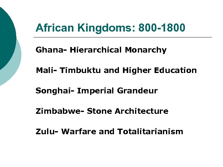 African Kingdoms: 800 -1800 Ghana- Hierarchical Monarchy Mali- Timbuktu and Higher Education Songhai- Imperial