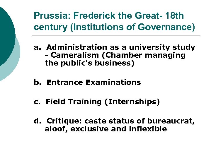 Prussia: Frederick the Great- 18 th century (Institutions of Governance) a. Administration as a