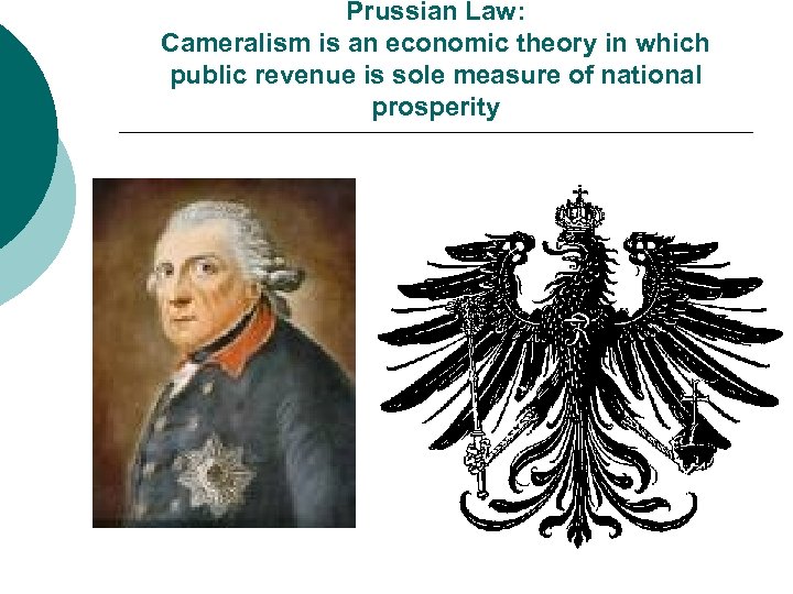 Prussian Law: Cameralism is an economic theory in which public revenue is sole measure