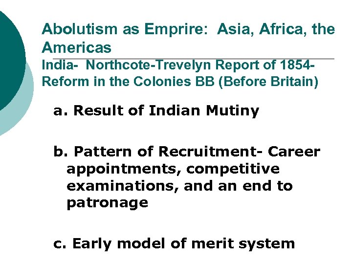 Abolutism as Emprire: Asia, Africa, the Americas India- Northcote-Trevelyn Report of 1854 - Reform