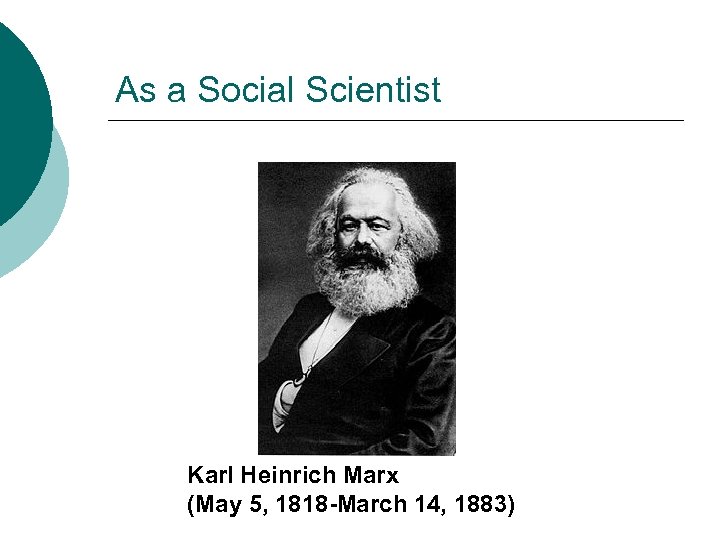 As a Social Scientist Karl Heinrich Marx (May 5, 1818 -March 14, 1883) 