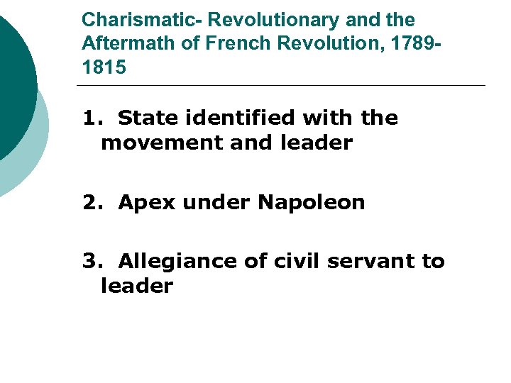 Charismatic- Revolutionary and the Aftermath of French Revolution, 17891815 1. State identified with the