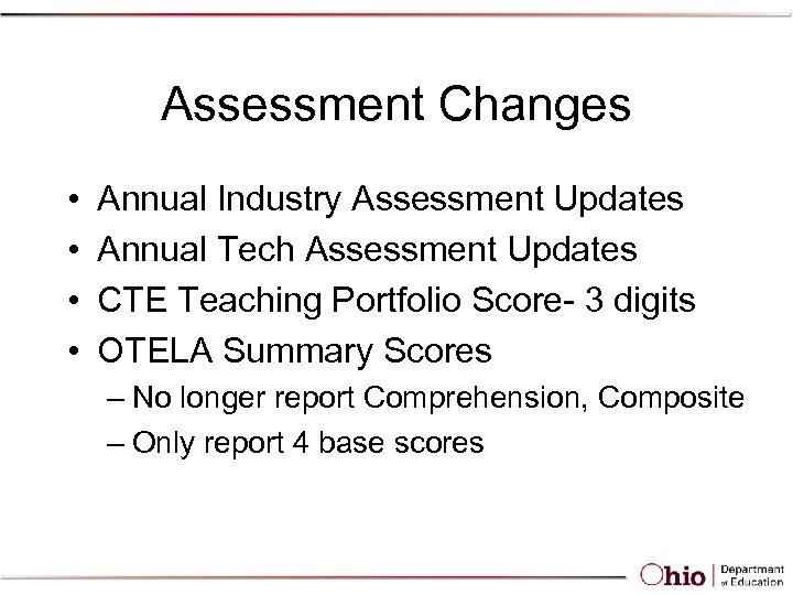 Assessment Changes • • Annual Industry Assessment Updates Annual Tech Assessment Updates CTE Teaching