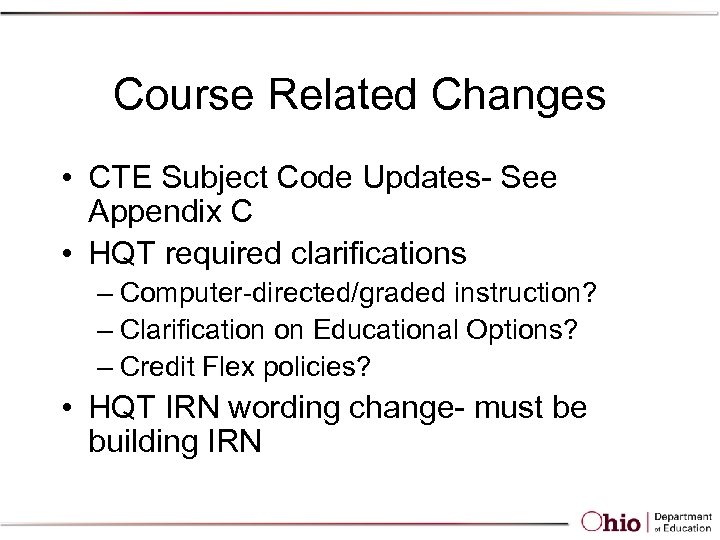 Course Related Changes • CTE Subject Code Updates- See Appendix C • HQT required
