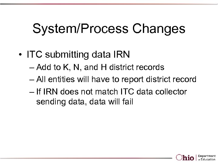 System/Process Changes • ITC submitting data IRN – Add to K, N, and H
