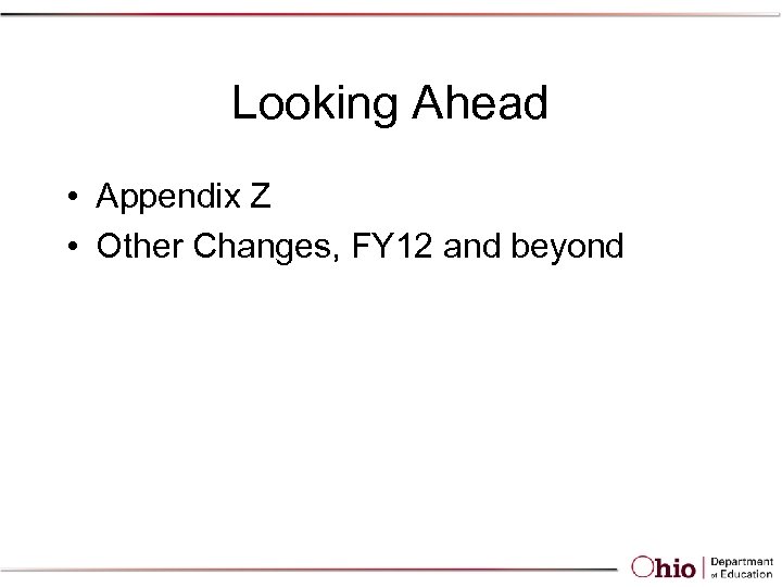 Looking Ahead • Appendix Z • Other Changes, FY 12 and beyond 