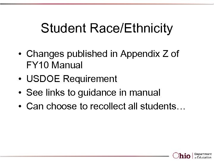 Student Race/Ethnicity • Changes published in Appendix Z of FY 10 Manual • USDOE