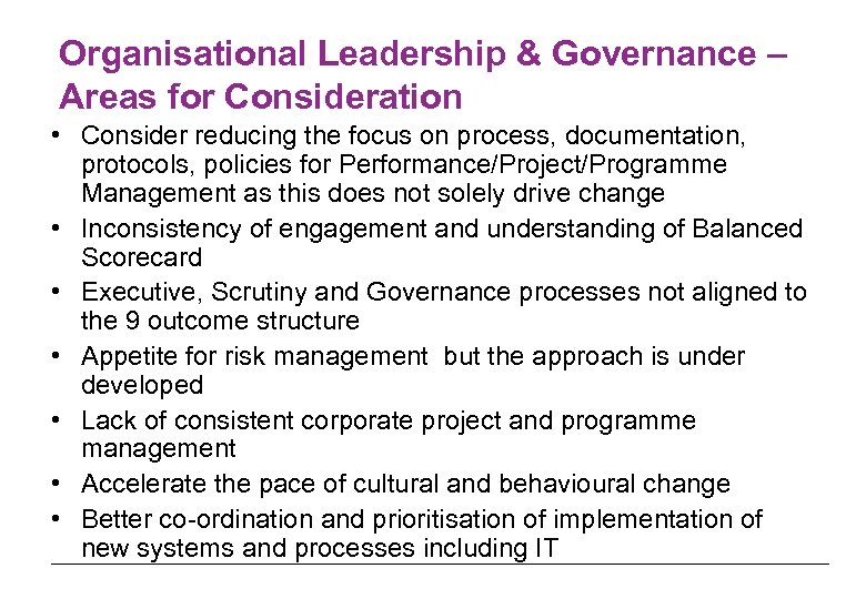 Organisational Leadership & Governance – Areas for Consideration • Consider reducing the focus on