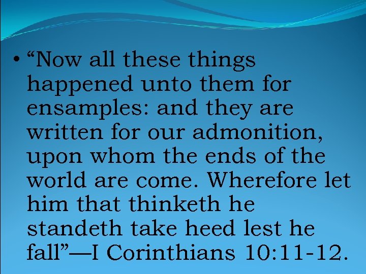  • “Now all these things happened unto them for ensamples: and they are