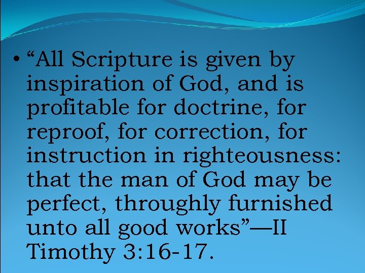  • “All Scripture is given by inspiration of God, and is profitable for