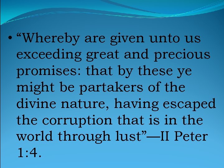  • “Whereby are given unto us exceeding great and precious promises: that by