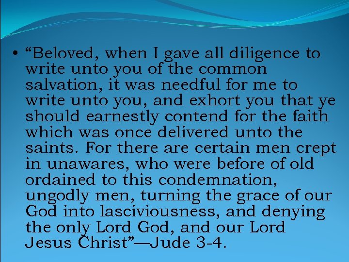  • “Beloved, when I gave all diligence to write unto you of the