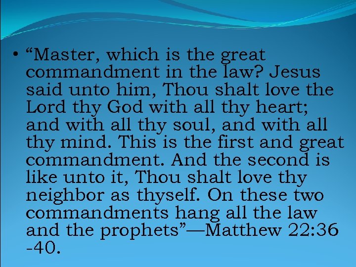  • “Master, which is the great commandment in the law? Jesus said unto