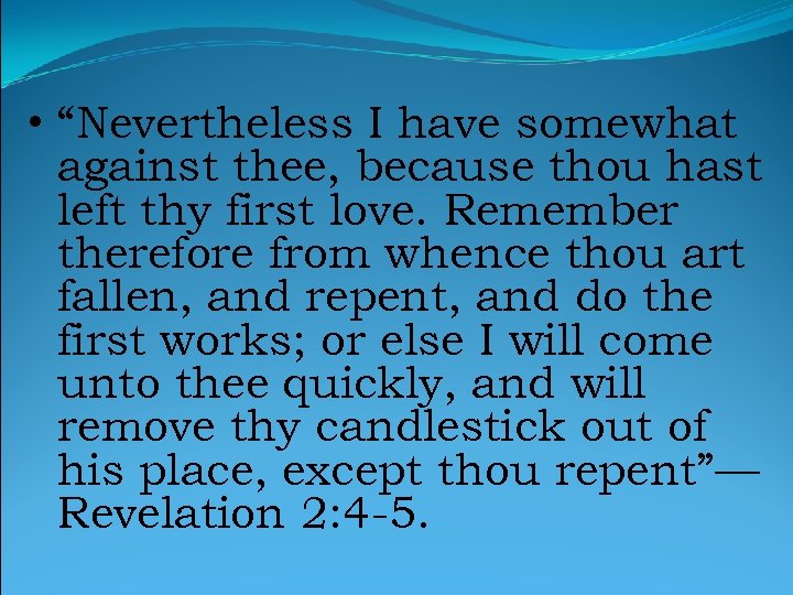  • “Nevertheless I have somewhat against thee, because thou hast left thy first